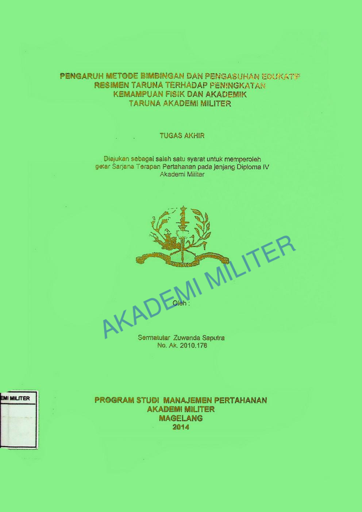 PENGARUH METODE BIMBINGAN DAN PENGASUHAN EDUKATIF RESIMEN TARUNA TERHADAP PENINGKATAN KEMAMPUAN FISIK DAN AKADEMIK TARUNA AKADEMI MILITER